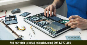 Các bước thực hiện lắp đặt, sửa chữa máy vi tính của chuyên viên kỹ thuật Tin Học Siêu Việt